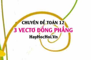 Chứng minh 3 vectơ đồng phẳng trong không gian Oxyz lớp 12